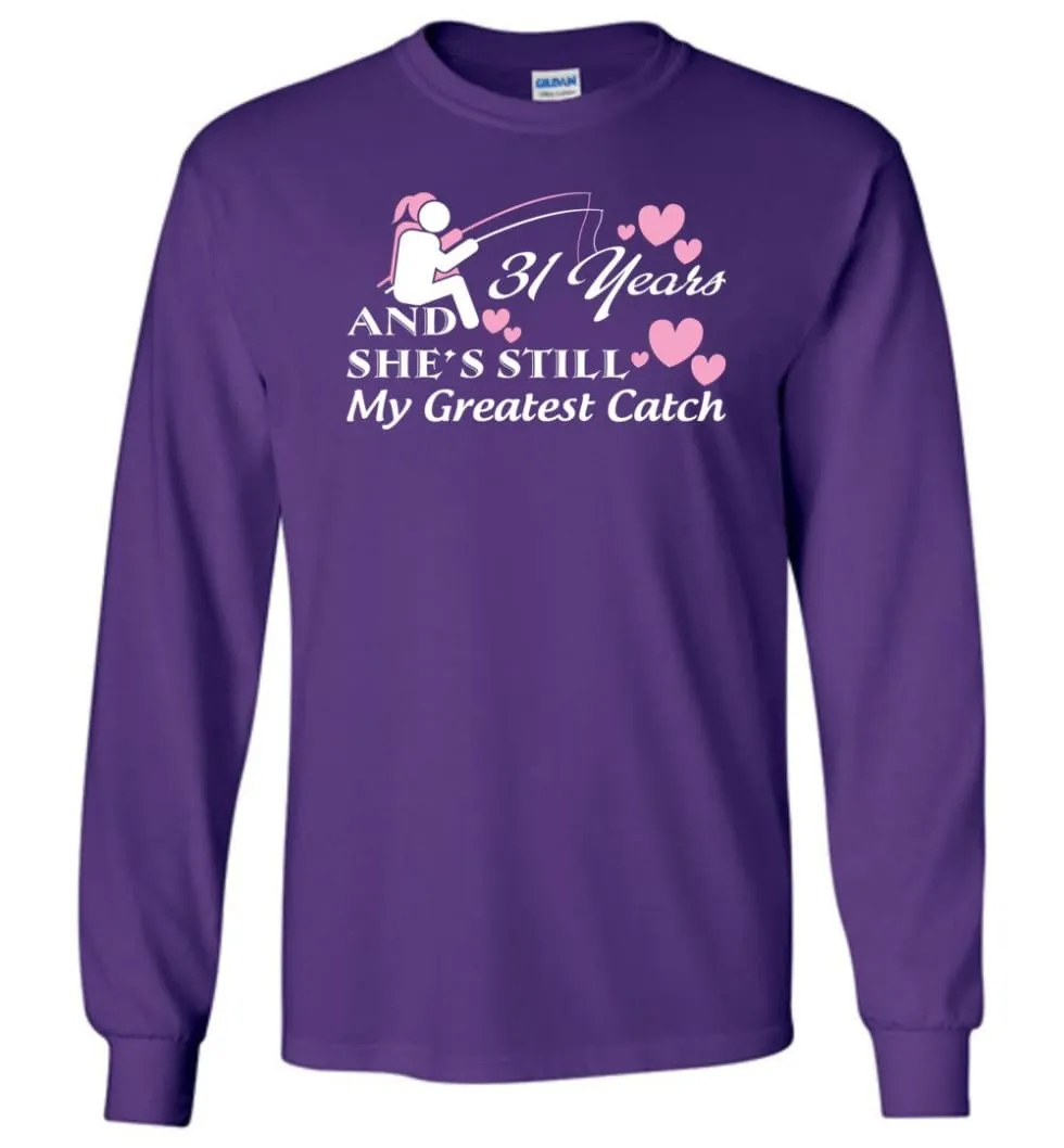 31 Years Anniversary She Still My Greatest Catch Long Sleeve T-Shirt