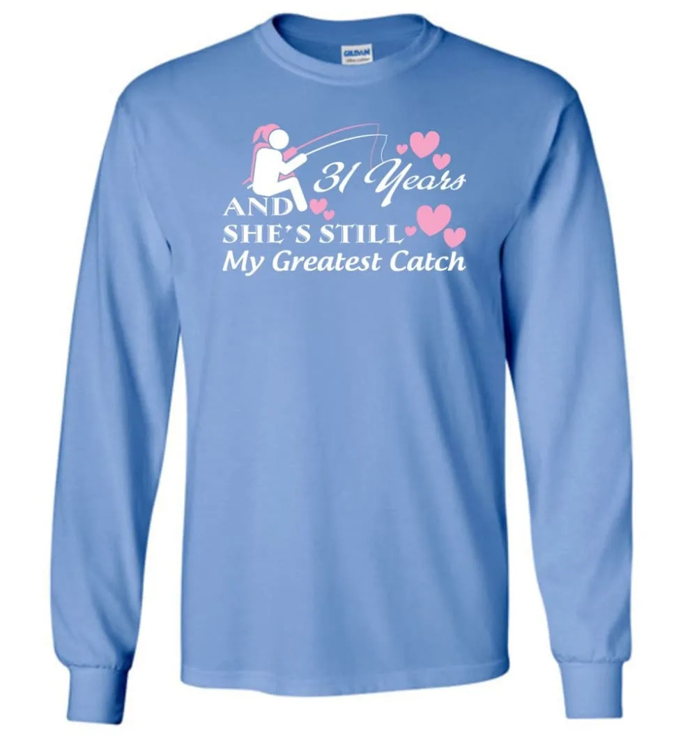 31 Years Anniversary She Still My Greatest Catch Long Sleeve T-Shirt