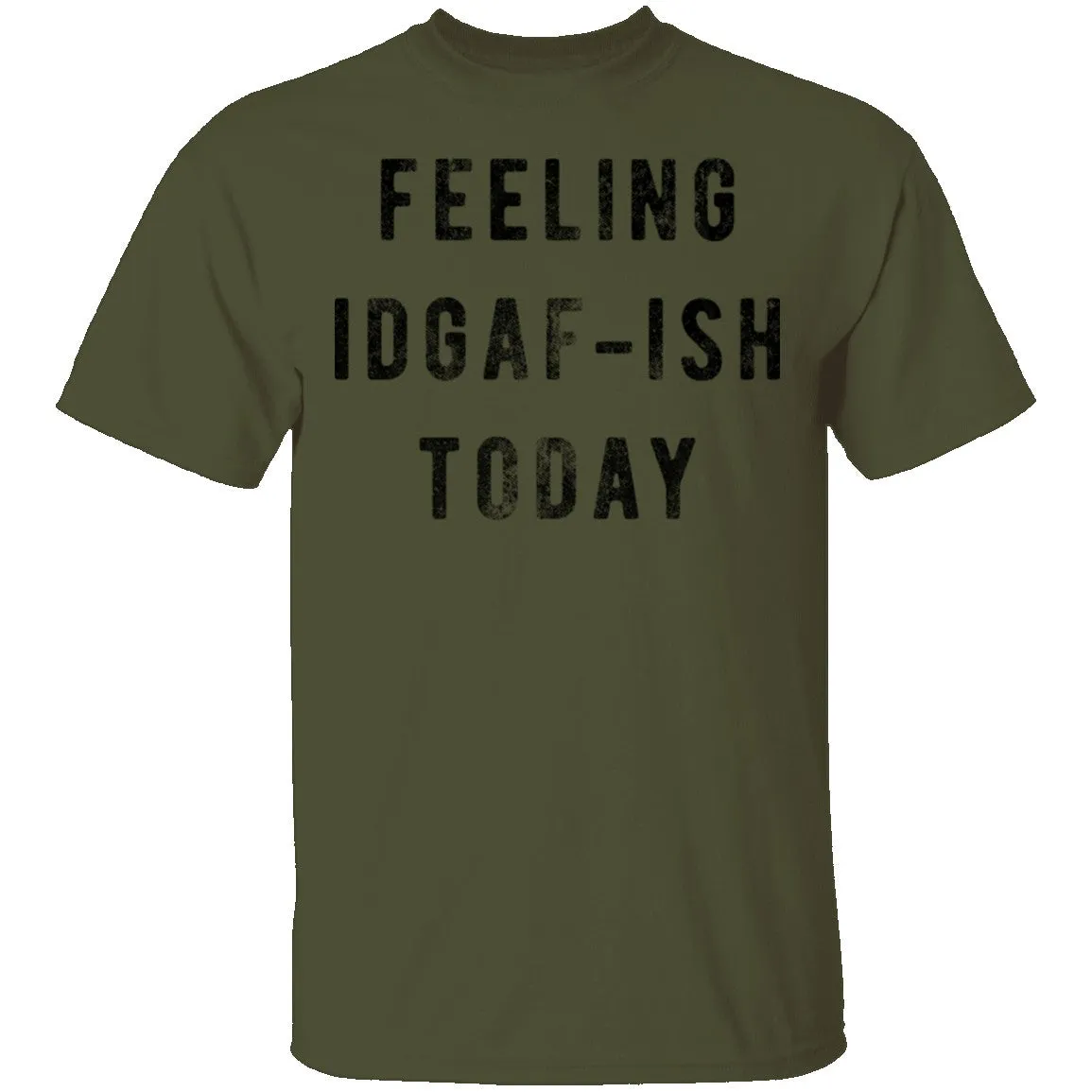 Feeling IDGAF-ish Today T-Shirt